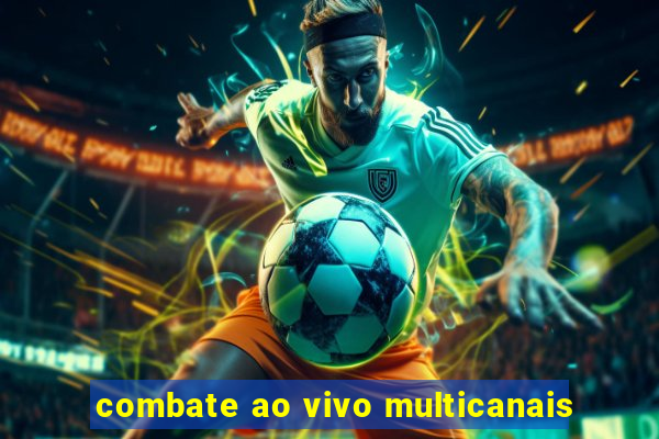 combate ao vivo multicanais